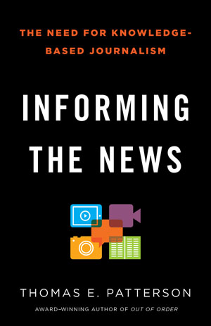 Thomas E. Patterson, "Informing the News" (2013), cover