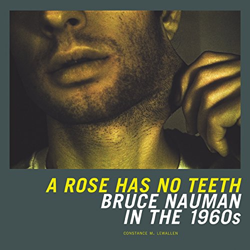 Constance Newallen, "A Rose Has No Teeth: Bruce Nauman in the 1960s" (2007), cover