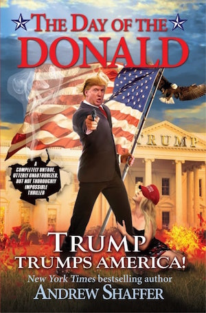 Andrew Shaffer, “The Day of the Donald: Trump Trumps America” (2018), cover